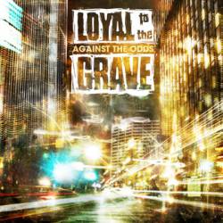 Loyal To The Grave : Against the Odds